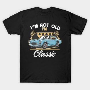 I'm Not Old I'm Classic X T-Shirt